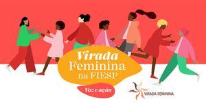Virada Feminina na Fiesp: Veja as ações de cidadania e os destaques do evento