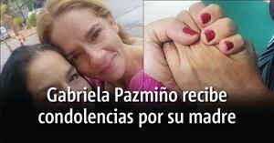 Falleció la madre de Gabriela Pazmiño, tras su fuerte lucha contra el cáncer